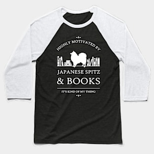 Highly Motivated by Japanese Spitz and Books - V2 Baseball T-Shirt